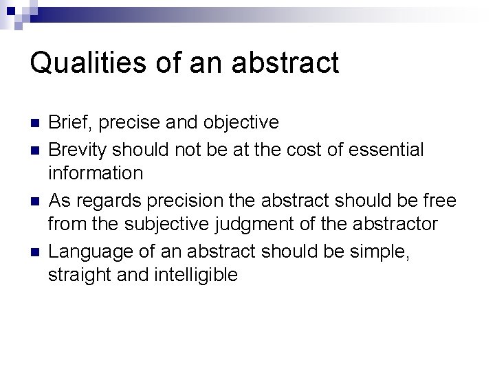 Qualities of an abstract n n Brief, precise and objective Brevity should not be
