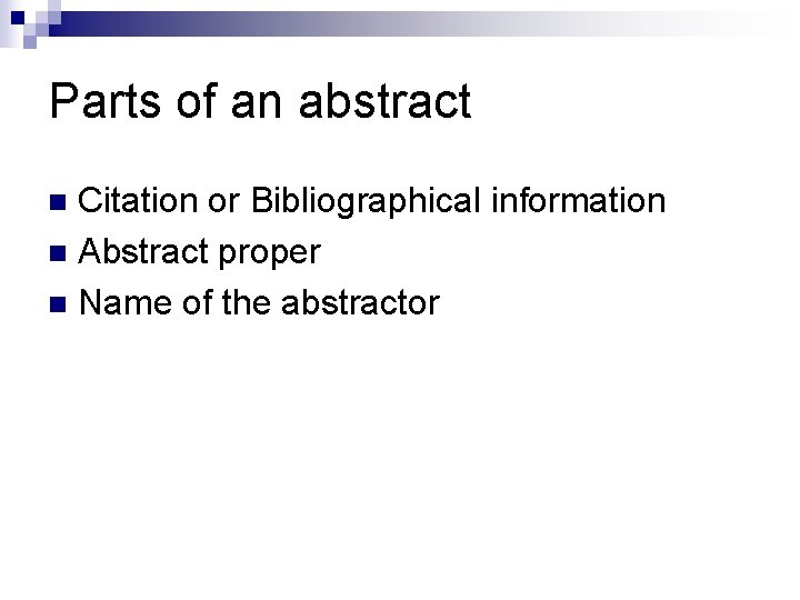 Parts of an abstract Citation or Bibliographical information n Abstract proper n Name of