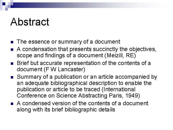 Abstract n n n The essence or summary of a document A condensation that