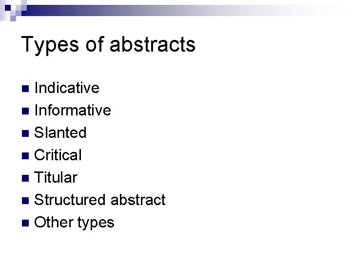 Types of abstracts Indicative n Informative n Slanted n Critical n Titular n Structured