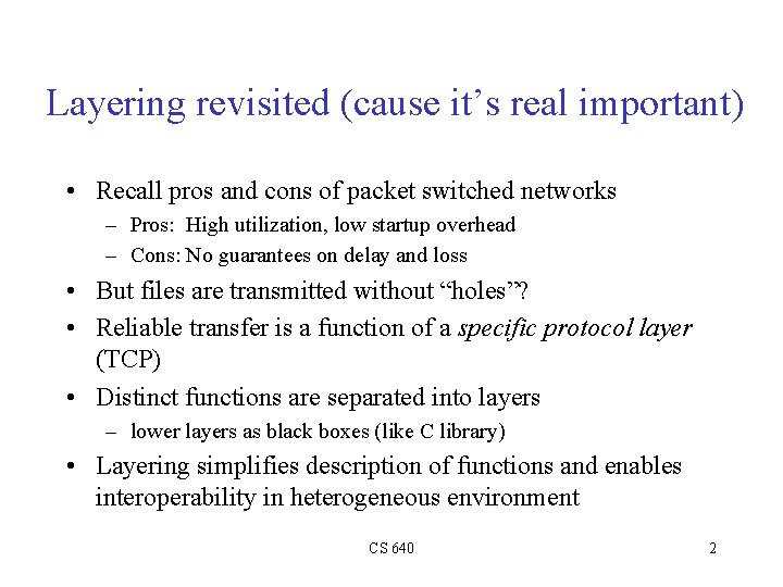 Layering revisited (cause it’s real important) • Recall pros and cons of packet switched