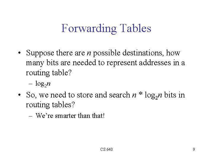 Forwarding Tables • Suppose there are n possible destinations, how many bits are needed