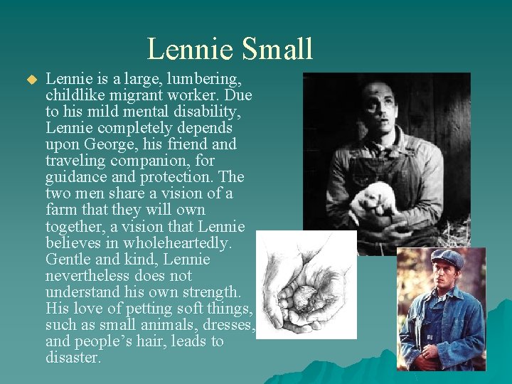 Lennie Small u Lennie is a large, lumbering, childlike migrant worker. Due to his