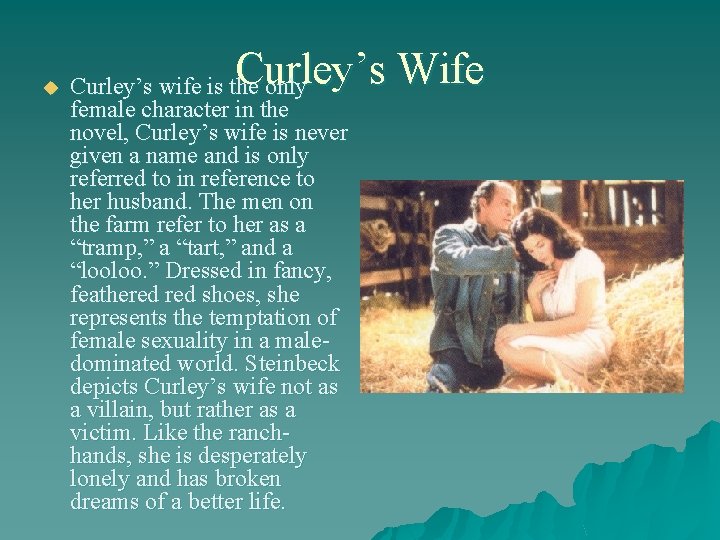 u Curley’s Wife Curley’s wife is the only female character in the novel, Curley’s