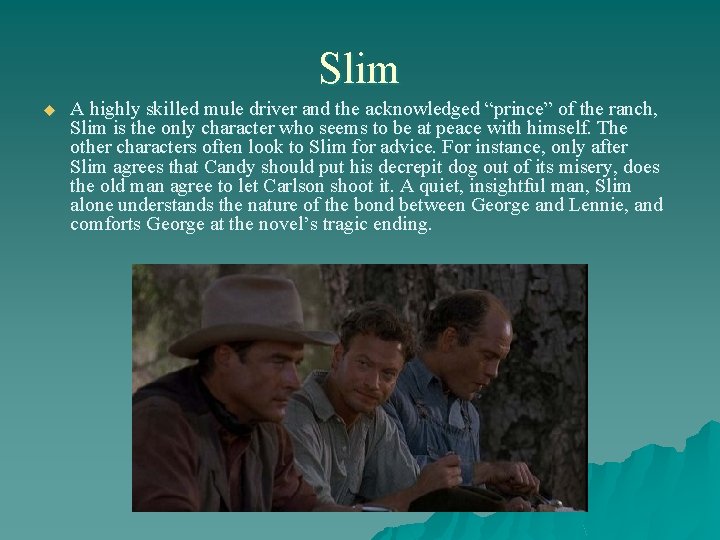 Slim u A highly skilled mule driver and the acknowledged “prince” of the ranch,
