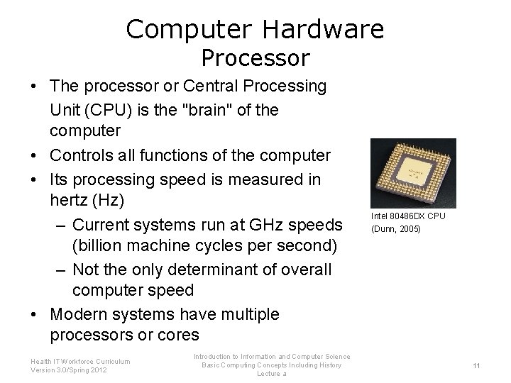 Computer Hardware Processor • The processor or Central Processing Unit (CPU) is the "brain"