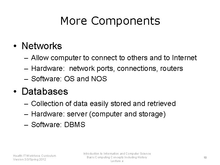 More Components • Networks – Allow computer to connect to others and to Internet