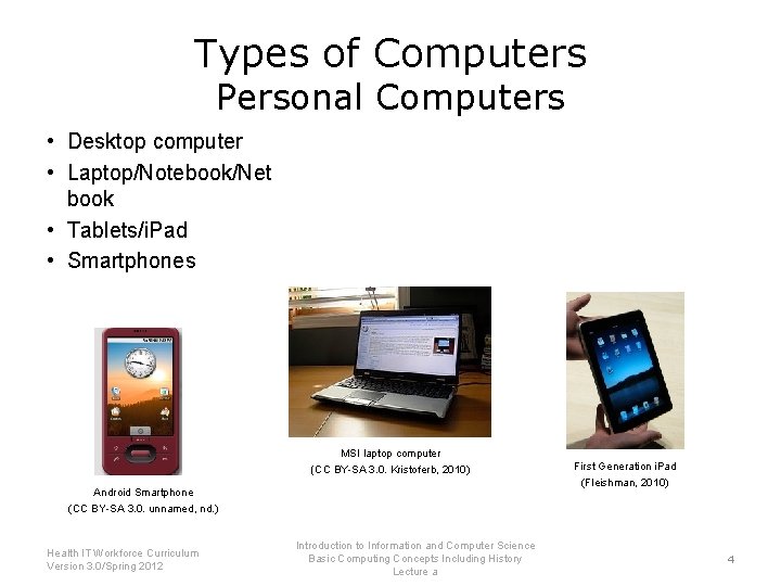 Types of Computers Personal Computers • Desktop computer • Laptop/Notebook/Net book • Tablets/i. Pad