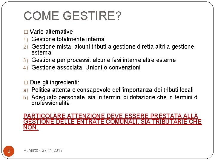 COME GESTIRE? � Varie alternative 1) Gestione totalmente interna 2) Gestione mista: alcuni tributi