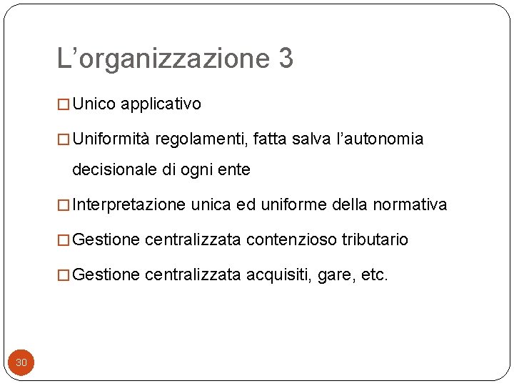 L’organizzazione 3 � Unico applicativo � Uniformità regolamenti, fatta salva l’autonomia decisionale di ogni