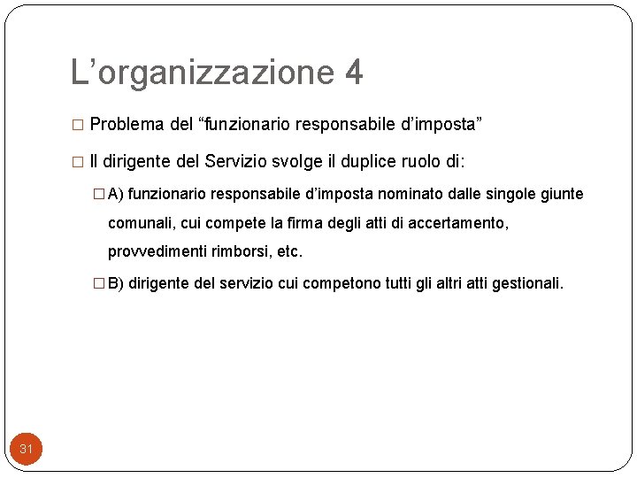 L’organizzazione 4 � Problema del “funzionario responsabile d’imposta” � Il dirigente del Servizio svolge