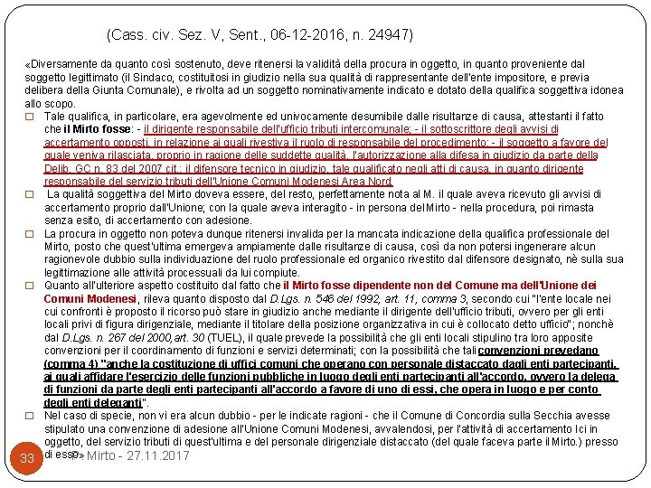 (Cass. civ. Sez. V, Sent. , 06 -12 -2016, n. 24947) «Diversamente da quanto