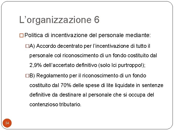 L’organizzazione 6 � Politica di incentivazione del personale mediante: �A) Accordo decentrato per l’incentivazione