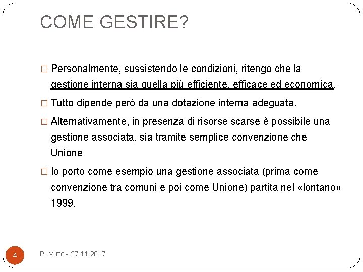 COME GESTIRE? � Personalmente, sussistendo le condizioni, ritengo che la gestione interna sia quella