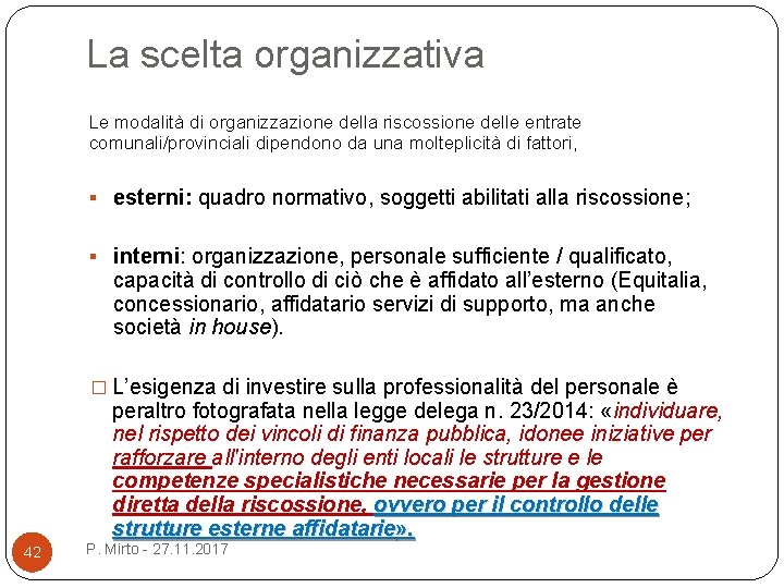 La scelta organizzativa Le modalità di organizzazione della riscossione delle entrate comunali/provinciali dipendono da