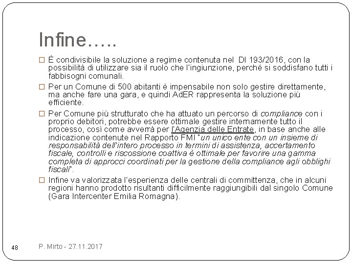 Infine…. . � È condivisibile la soluzione a regime contenuta nel Dl 193/2016, con