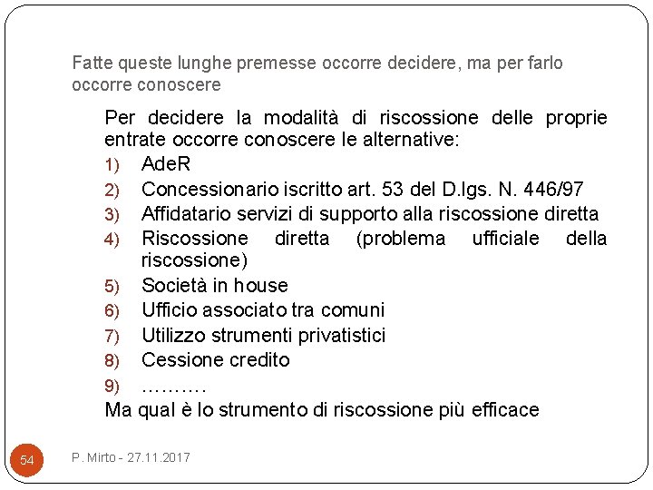 Fatte queste lunghe premesse occorre decidere, ma per farlo occorre conoscere Per decidere la