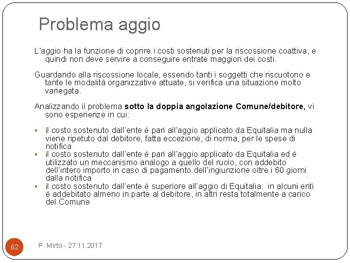 Problema aggio L’aggio ha la funzione di coprire i costi sostenuti per la riscossione