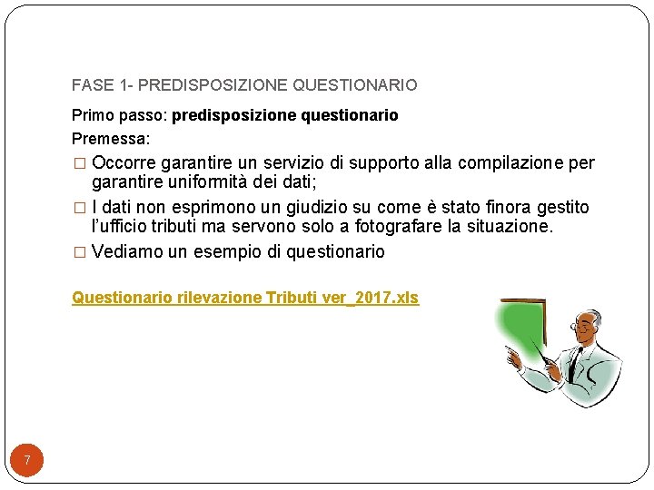 FASE 1 - PREDISPOSIZIONE QUESTIONARIO Primo passo: predisposizione questionario Premessa: � Occorre garantire un