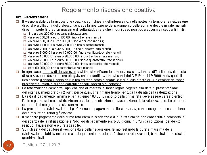 Regolamento riscossione coattiva Art. 5 -Rateizzazione � Il Responsabile della riscossione coattiva, su richiesta