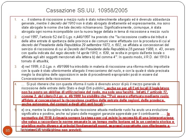 Cassazione SS. UU. 10958/2005 1. «… il sistema di riscossione a mezzo ruolo è