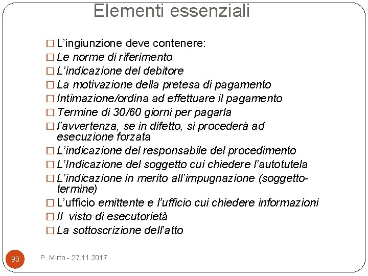 Elementi essenziali � L’ingiunzione deve contenere: � Le norme di riferimento � L’indicazione del