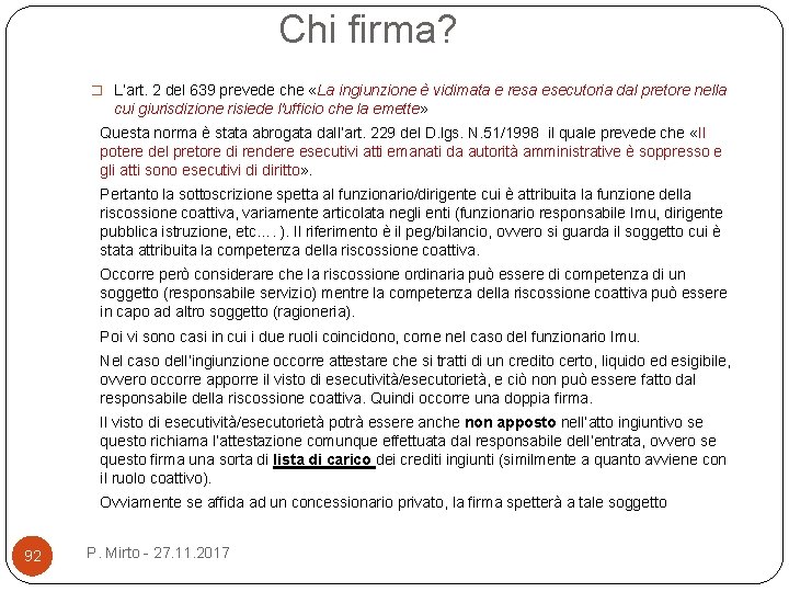 Chi firma? � L’art. 2 del 639 prevede che «La ingiunzione è vidimata e