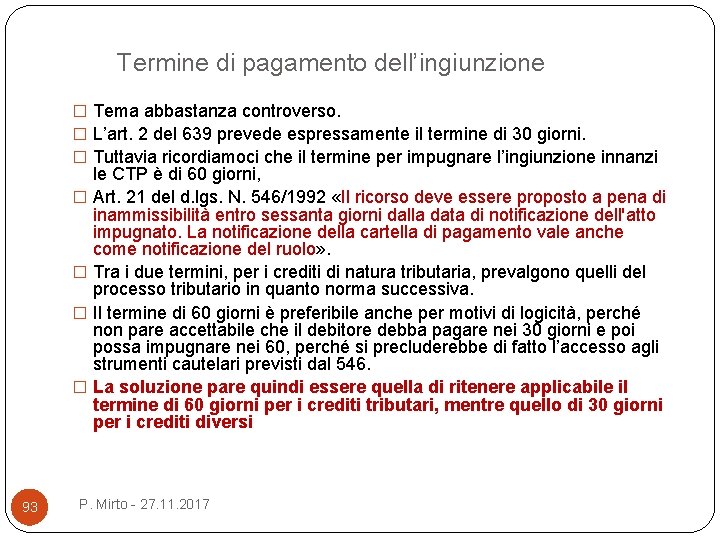 Termine di pagamento dell’ingiunzione � Tema abbastanza controverso. � L’art. 2 del 639 prevede