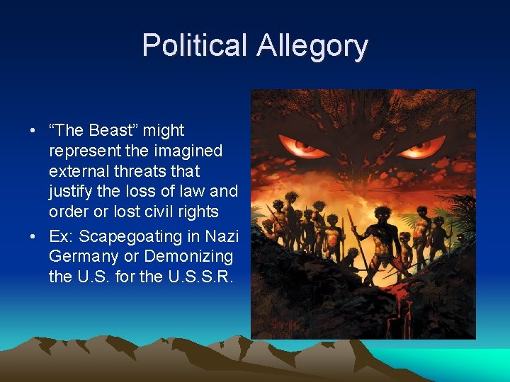 Political Allegory • “The Beast” might represent the imagined external threats that justify the