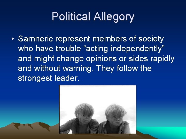 Political Allegory • Samneric represent members of society who have trouble “acting independently” and