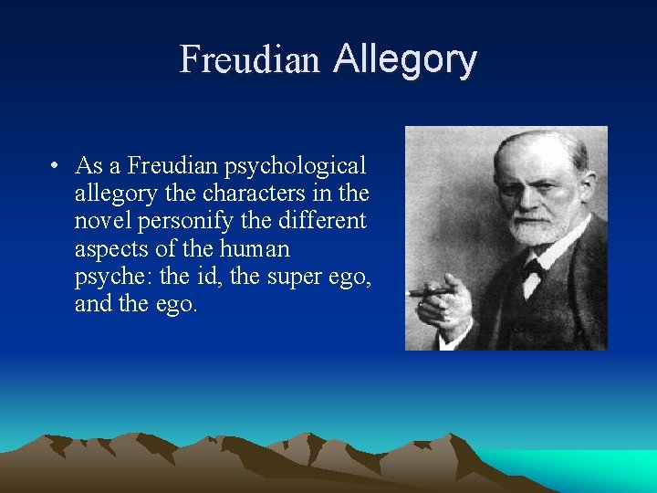 Freudian Allegory • As a Freudian psychological allegory the characters in the novel personify