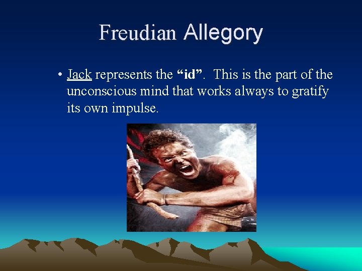 Freudian Allegory • Jack represents the “id”. This is the part of the unconscious