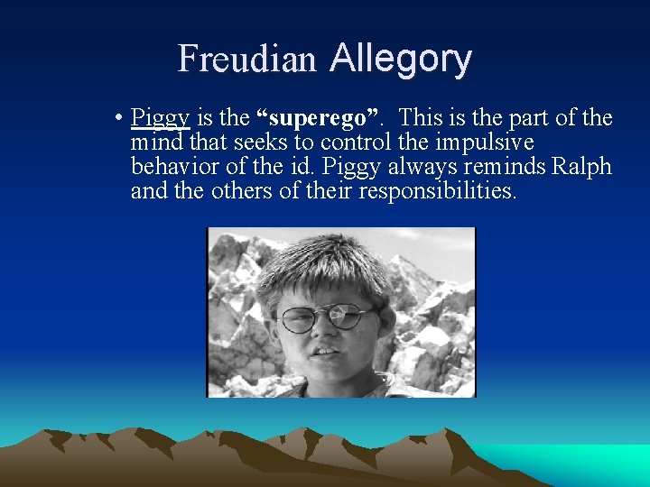 Freudian Allegory • Piggy is the “superego”. This is the part of the mind