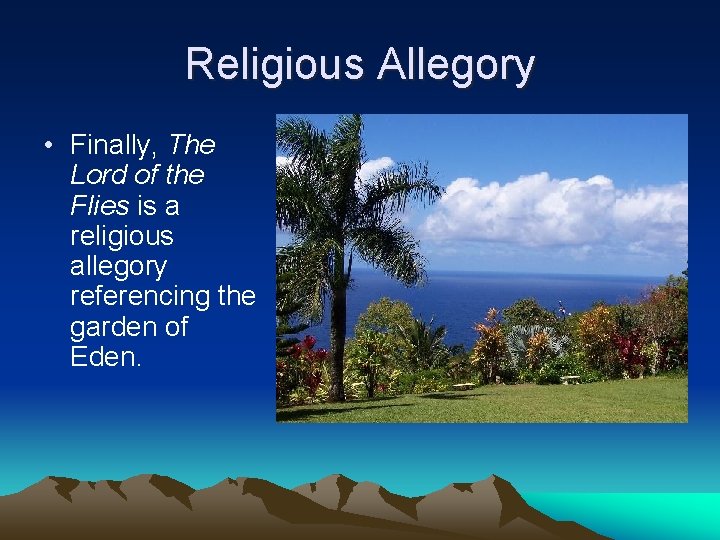 Religious Allegory • Finally, The Lord of the Flies is a religious allegory referencing