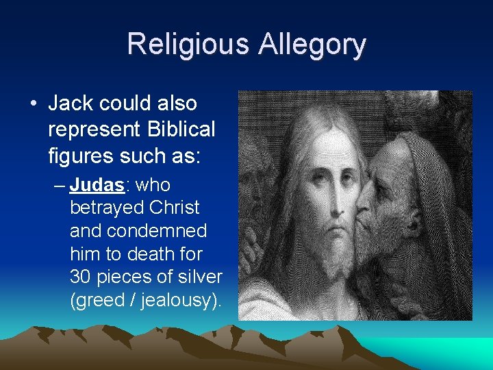Religious Allegory • Jack could also represent Biblical figures such as: – Judas: who