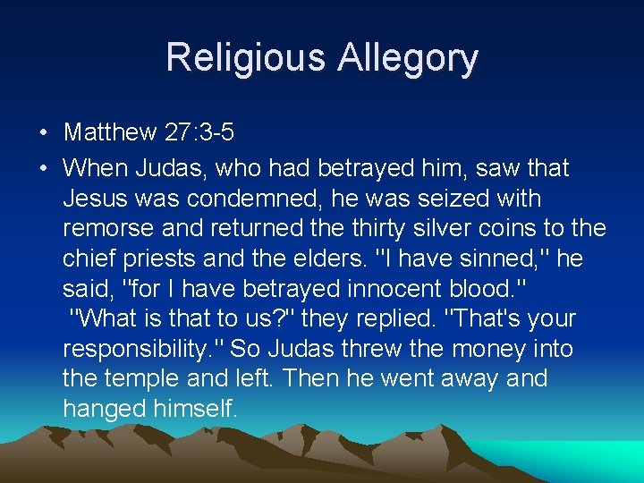 Religious Allegory • Matthew 27: 3 -5 • When Judas, who had betrayed him,