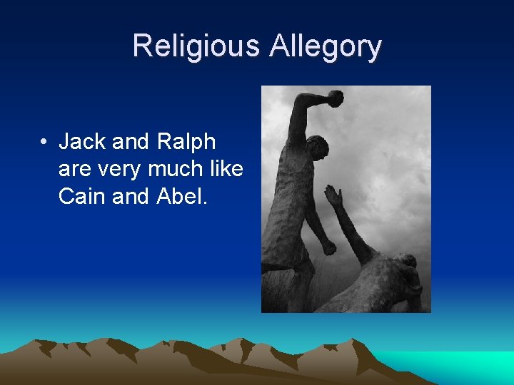 Religious Allegory • Jack and Ralph are very much like Cain and Abel. 