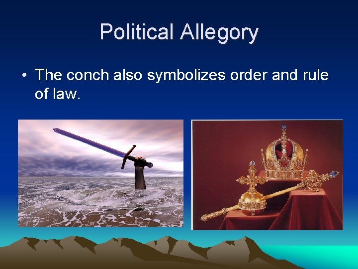 Political Allegory • The conch also symbolizes order and rule of law. 