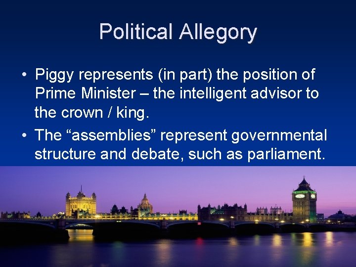 Political Allegory • Piggy represents (in part) the position of Prime Minister – the