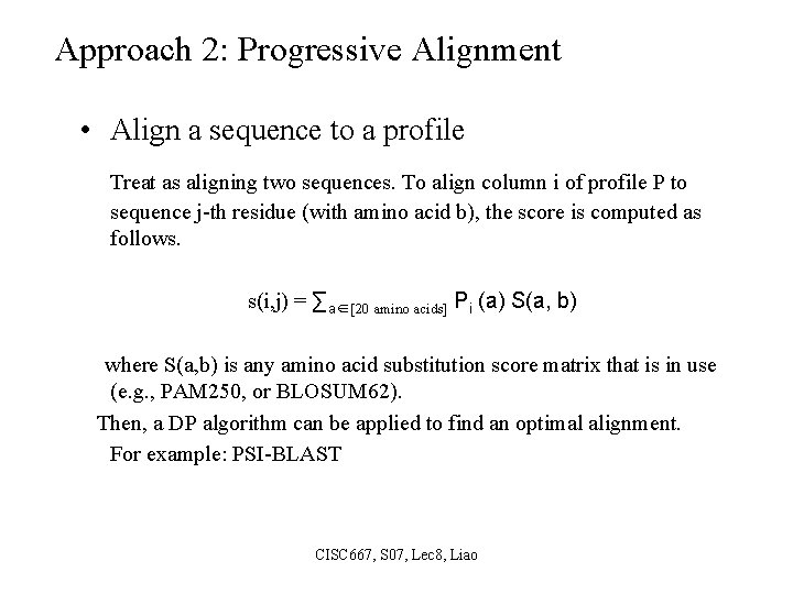 Approach 2: Progressive Alignment • Align a sequence to a profile Treat as aligning