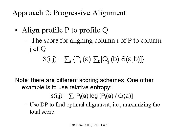 Approach 2: Progressive Alignment • Align profile P to profile Q – The score