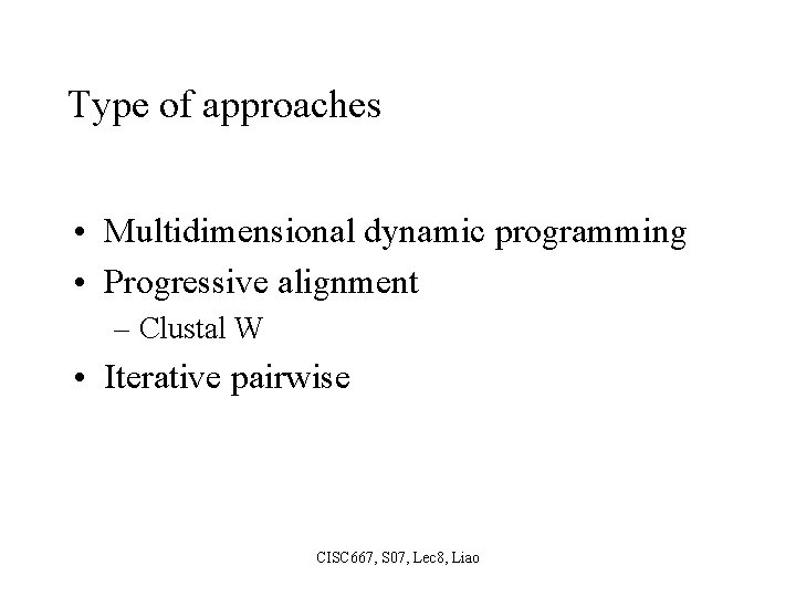 Type of approaches • Multidimensional dynamic programming • Progressive alignment – Clustal W •