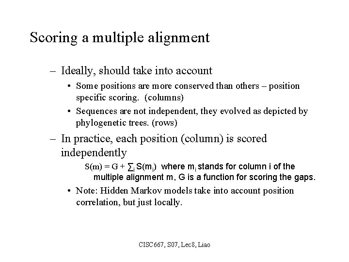 Scoring a multiple alignment – Ideally, should take into account • Some positions are