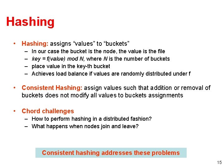 Hashing • Hashing: assigns “values” to “buckets” – – In our case the bucket