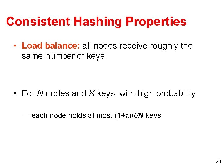 Consistent Hashing Properties • Load balance: all nodes receive roughly the same number of