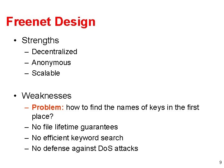 Freenet Design • Strengths – Decentralized – Anonymous – Scalable • Weaknesses – Problem: