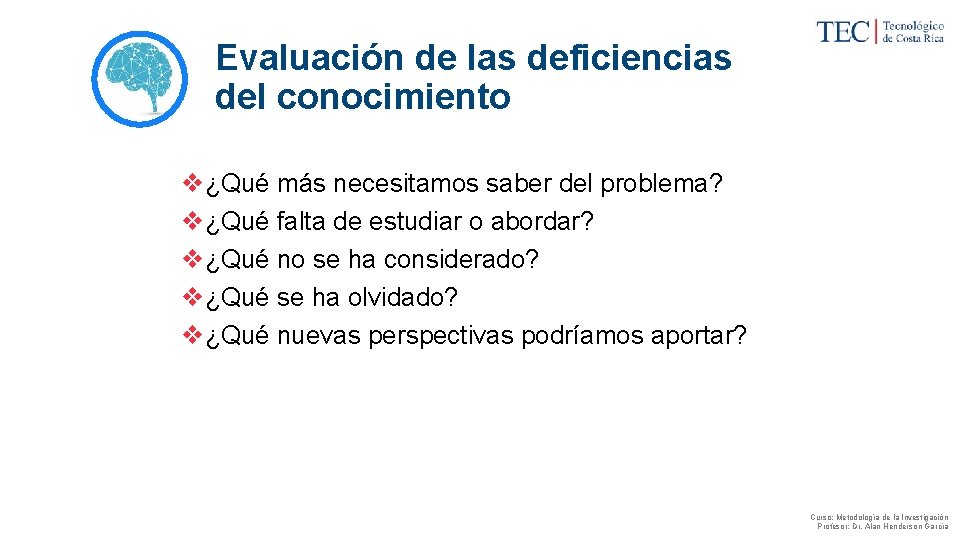 Evaluación de las deficiencias del conocimiento v¿Qué más necesitamos saber del problema? v¿Qué falta