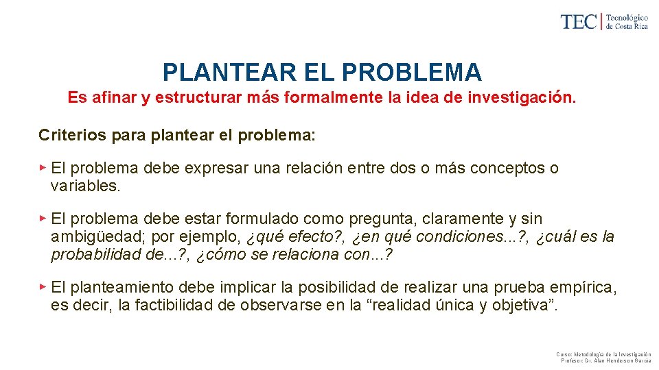 PLANTEAR EL PROBLEMA Es afinar y estructurar más formalmente la idea de investigación. Criterios