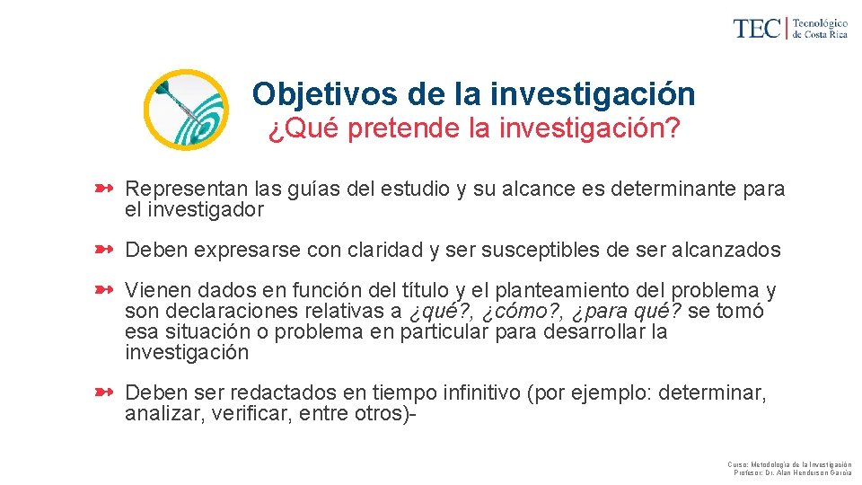 Objetivos de la investigación ¿Qué pretende la investigación? ➼ Representan las guías del estudio