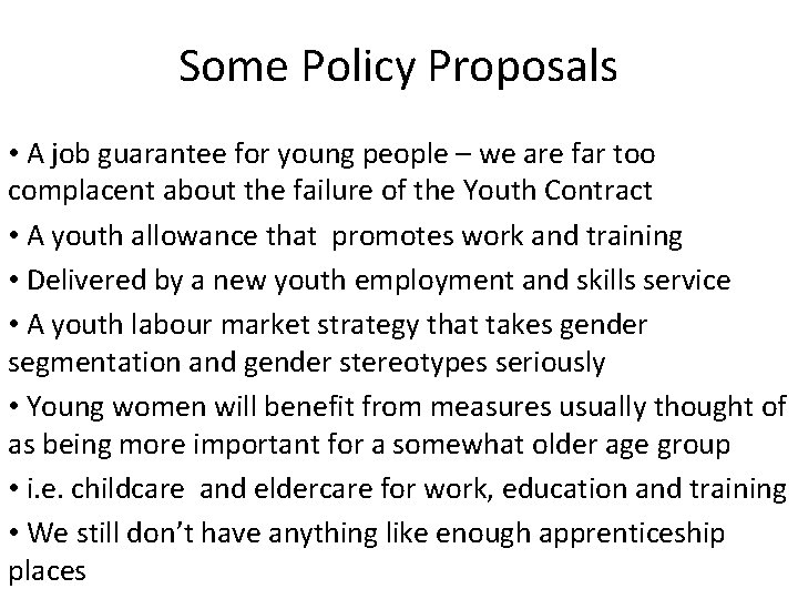 Some Policy Proposals • A job guarantee for young people – we are far